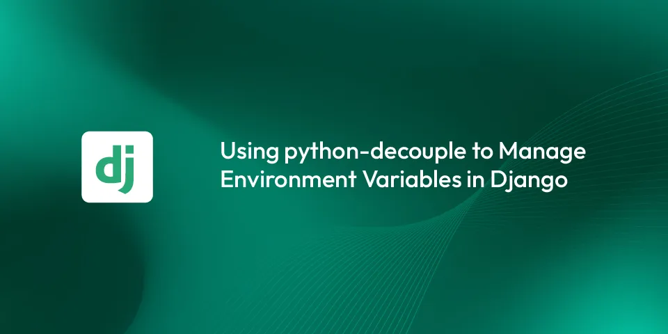 Using python-decouple to Manage Environment Variables in Django