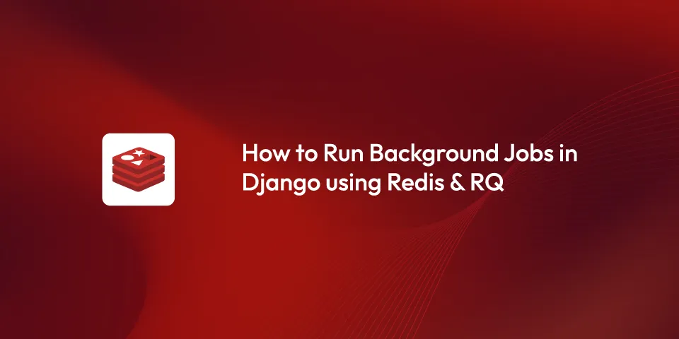 How to Run Background Jobs in Django using Redis RQ